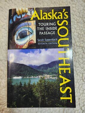 Alaskas Southeast Touring the Inside Passage Sarah Eppenbach 7th Ed Guidebook